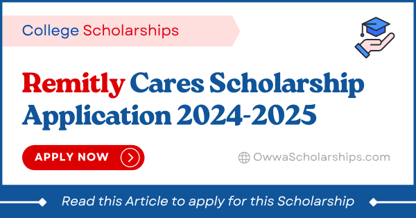 Remitly Cares Scholarship for College Students 2024-2025